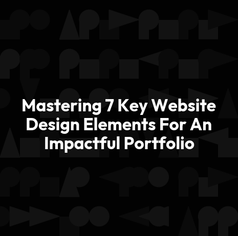 Mastering 7 Key Website Design Elements For An Impactful Portfolio