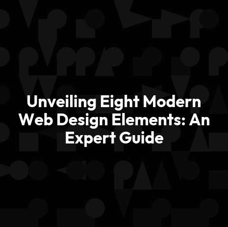 Unveiling Eight Modern Web Design Elements: An Expert Guide