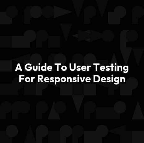 A Guide To User Testing For Responsive Design