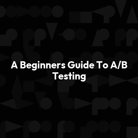 A Beginners Guide To A/B Testing