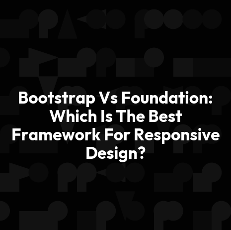 Bootstrap Vs Foundation: Which Is The Best Framework For Responsive Design?