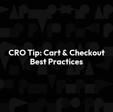 CRO Tip: Cart & Checkout Best Practices