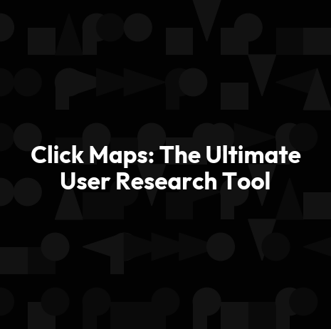 Click Maps: The Ultimate User Research Tool