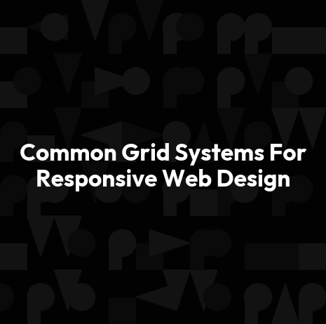 Common Grid Systems For Responsive Web Design