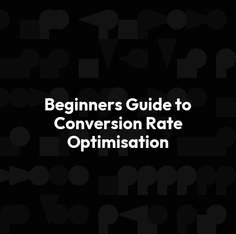 Beginners Guide to Conversion Rate Optimisation