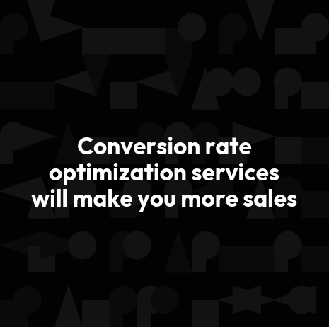Conversion rate optimization services will make you more sales
