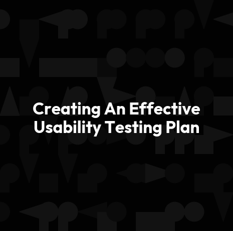 Creating An Effective Usability Testing Plan