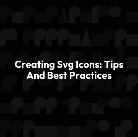 Creating Svg Icons: Tips And Best Practices