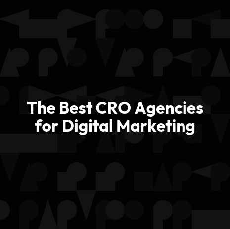 The Best CRO Agencies for Digital Marketing