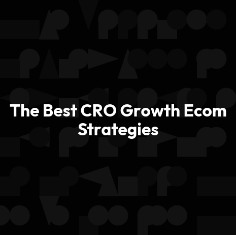 The Best CRO Growth Ecom Strategies