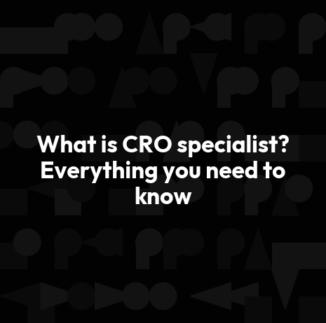 What is CRO specialist? Everything you need to know