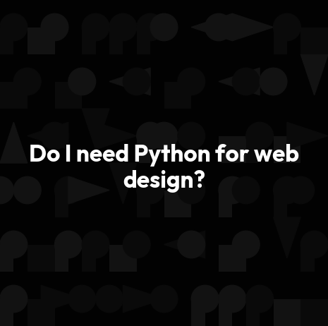 Do I need Python for web design?