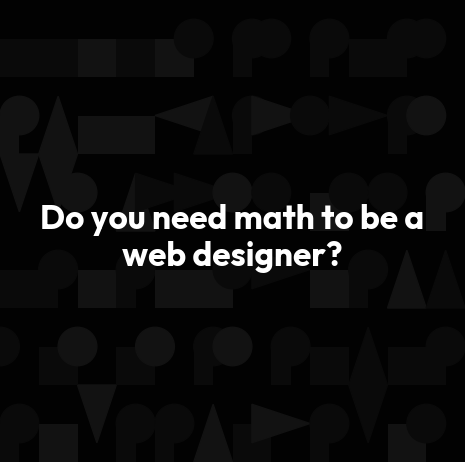 Do you need math to be a web designer?