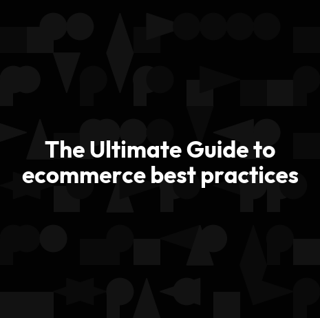 The Ultimate Guide to ecommerce best practices