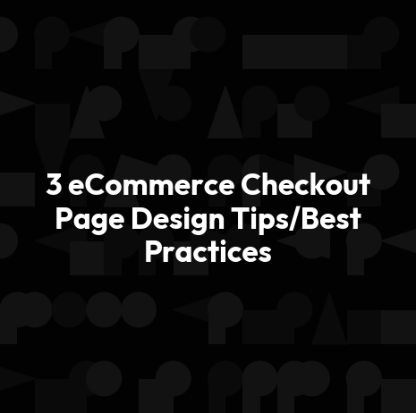 3 eCommerce Checkout Page Design Tips/Best Practices