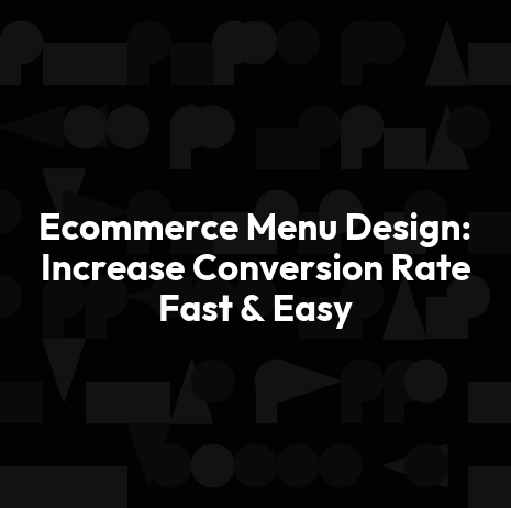 Ecommerce Menu Design: Increase Conversion Rate Fast & Easy