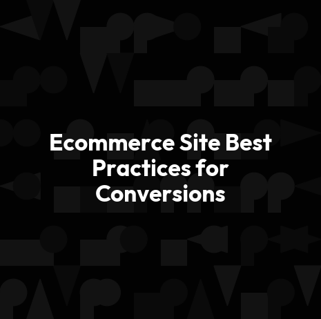Ecommerce Site Best Practices for Conversions