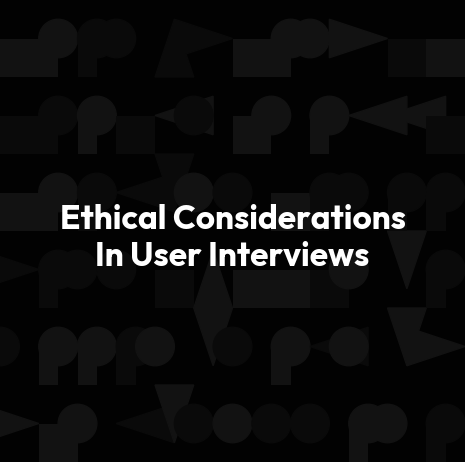 Ethical Considerations In User Interviews