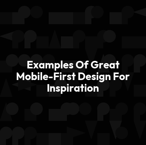 Examples Of Great Mobile-First Design For Inspiration