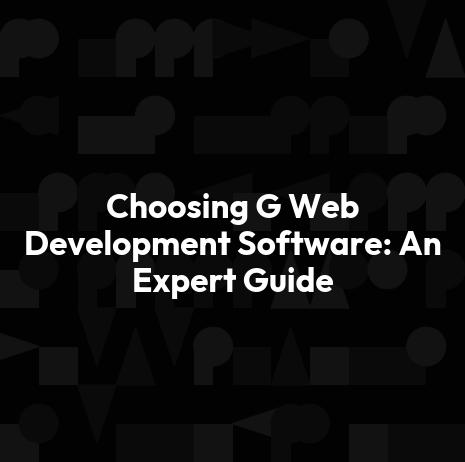 Choosing G Web Development Software: An Expert Guide