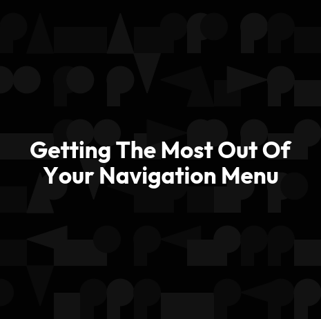 Getting The Most Out Of Your Navigation Menu
