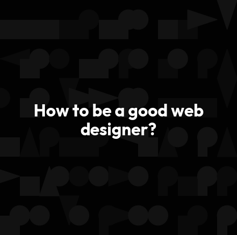 How to be a good web designer?