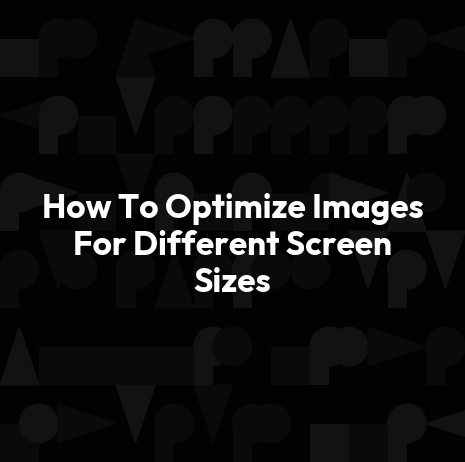 How To Optimize Images For Different Screen Sizes