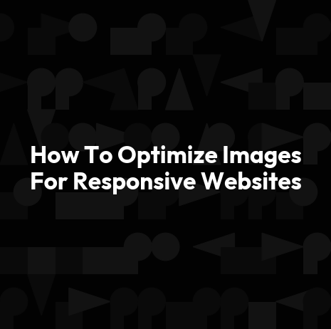 How To Optimize Images For Responsive Websites