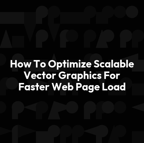 How To Optimize Scalable Vector Graphics For Faster Web Page Load