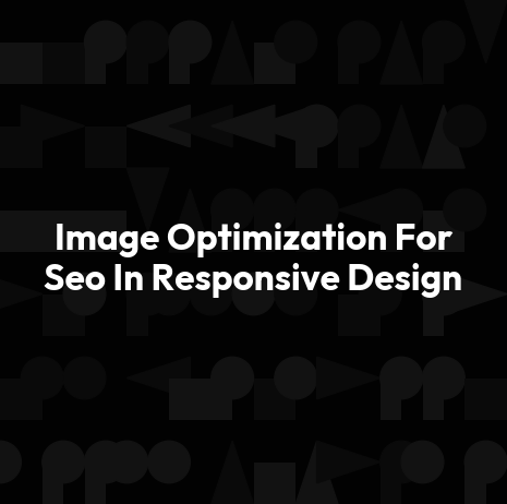 Image Optimization For Seo In Responsive Design