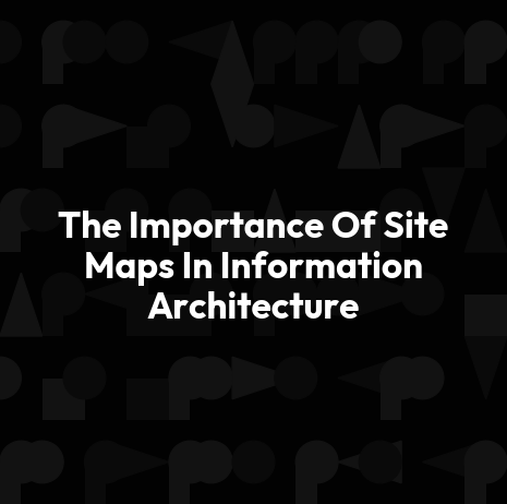 The Importance Of Site Maps In Information Architecture