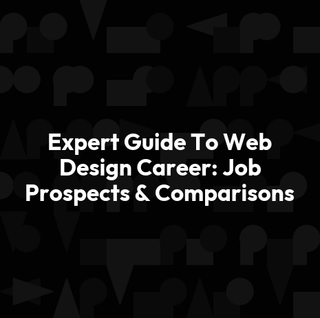 Expert Guide To Web Design Career: Job Prospects & Comparisons