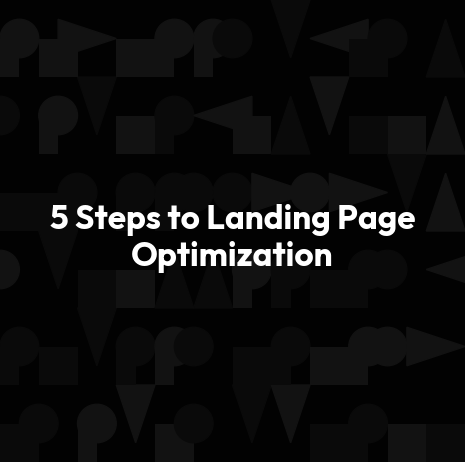 5 Steps to Landing Page Optimization