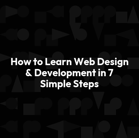 How to Learn Web Design & Development in 7 Simple Steps