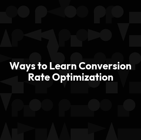 Ways to Learn Conversion Rate Optimization