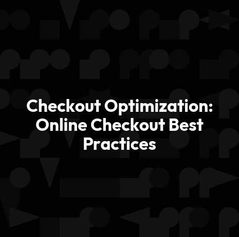 Checkout Optimization: Online Checkout Best Practices