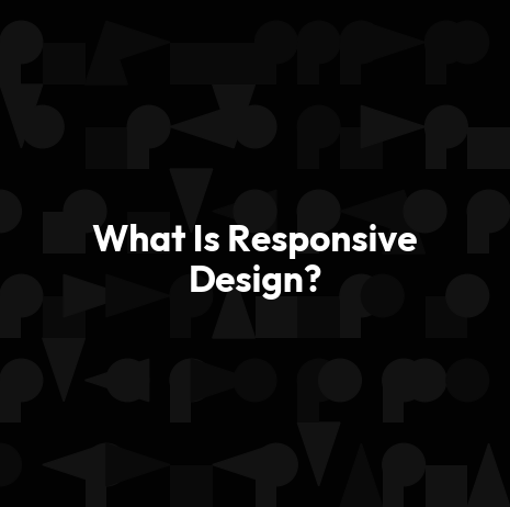 What Is Responsive Design?