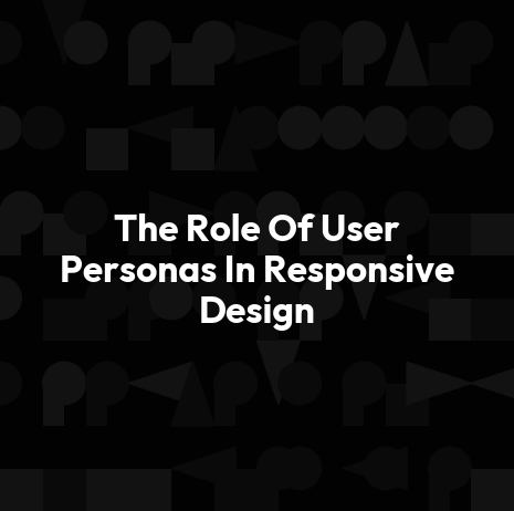 The Role Of User Personas In Responsive Design