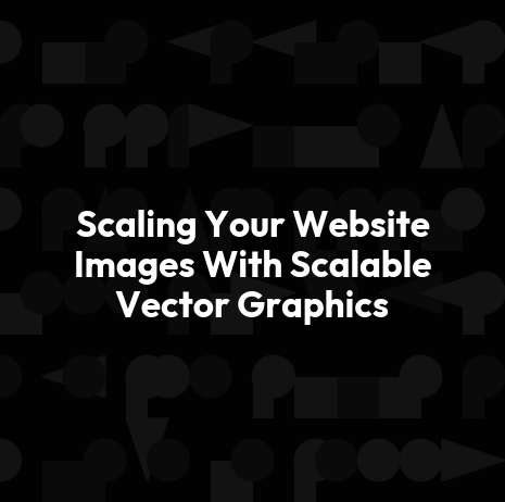 Scaling Your Website Images With Scalable Vector Graphics