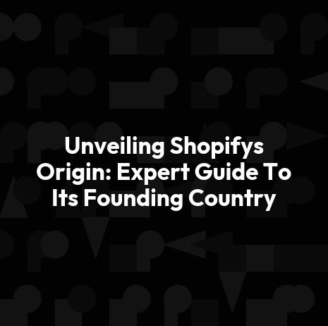 Unveiling Shopifys Origin: Expert Guide To Its Founding Country