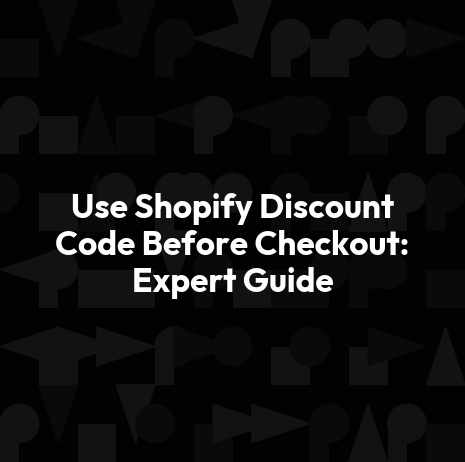 Use Shopify Discount Code Before Checkout: Expert Guide
