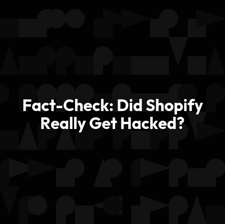 Fact-Check: Did Shopify Really Get Hacked?
