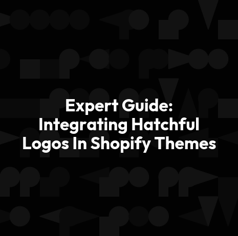 Expert Guide: Integrating Hatchful Logos In Shopify Themes