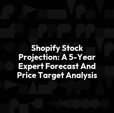 Shopify Stock Projection: A 5-Year Expert Forecast And Price Target Analysis