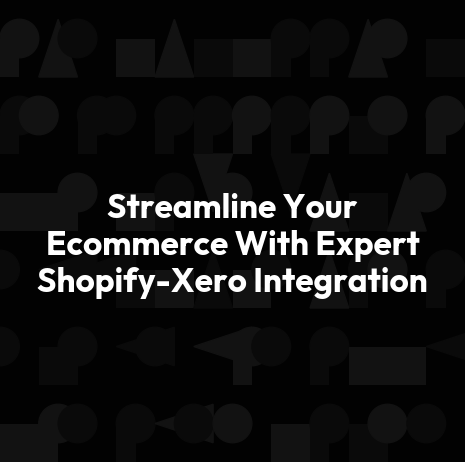 Streamline Your Ecommerce With Expert Shopify-Xero Integration