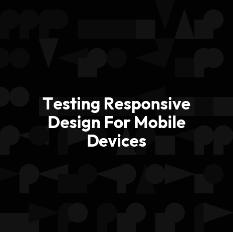Testing Responsive Design For Mobile Devices