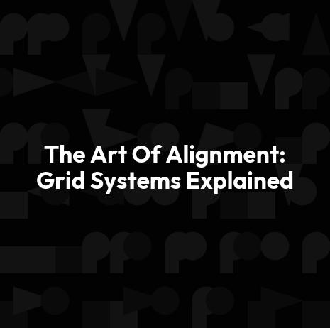 The Art Of Alignment: Grid Systems Explained