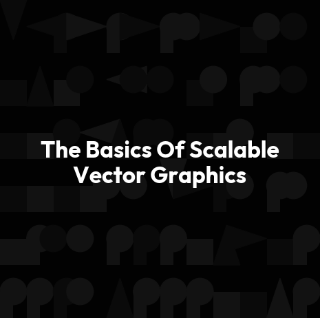 The Basics Of Scalable Vector Graphics
