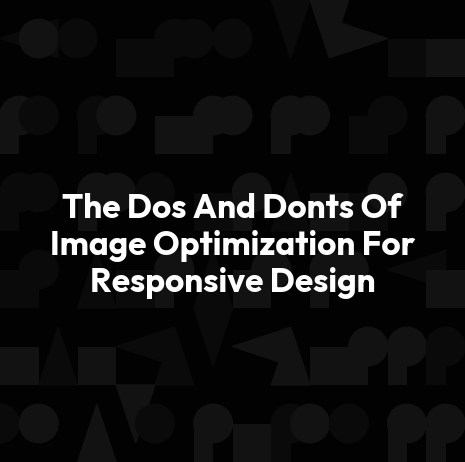 The Dos And Donts Of Image Optimization For Responsive Design