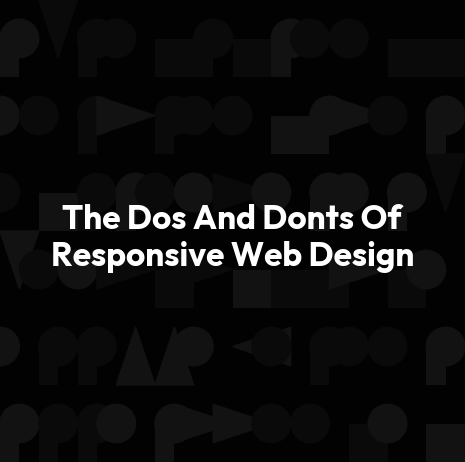 The Dos And Donts Of Responsive Web Design